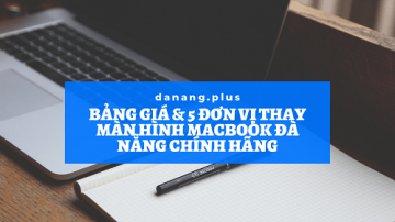 bang gia va 5 don vi thay man hinh chinh hang