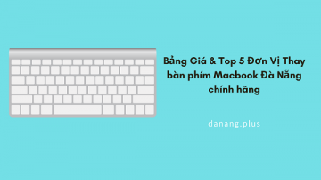 5 don vi thay ban phim mac chinh hang da nang