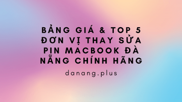 top 5 don vi thay sua pin macbook da nang chinh hang