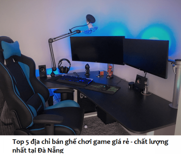 top 5 dia chi ban ghe game re chat luong tai da nang