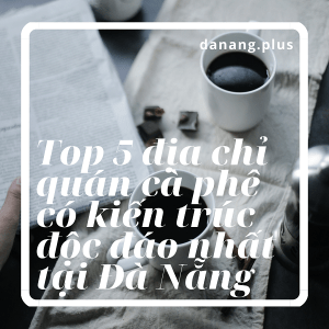 top 5 dia chi quan cf kien truc doc dao