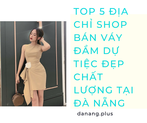 THIÊN ĐƯỜNG VÁY DỰ TIỆC CƯỚI tại Đà Nẵng cực chất dành cho nàng  Topvay  Fashion