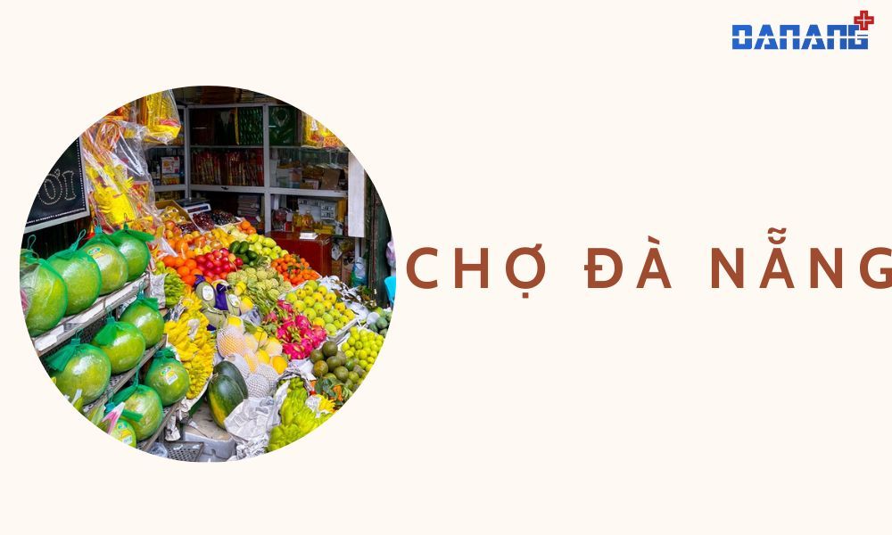 Top 10+ chợ Đà Nẵng bạn nhất định phải ghé thăm!