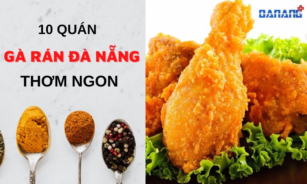 Bật mí 10 quán gà rán Đà Nẵng thơm ngon