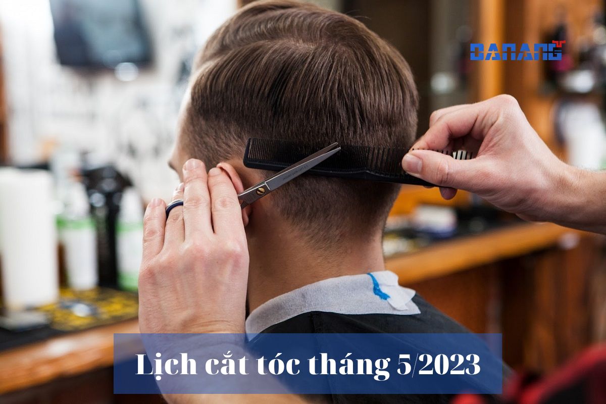 Lịch cắt tóc tháng 5 2023