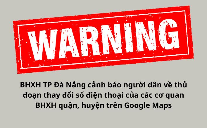 BHXH TP Đà Nẵng cảnh báo người dân về thủ đoạn thay đổi số điện thoại của các cơ quan BHXH quận, huyện trên Google Maps
