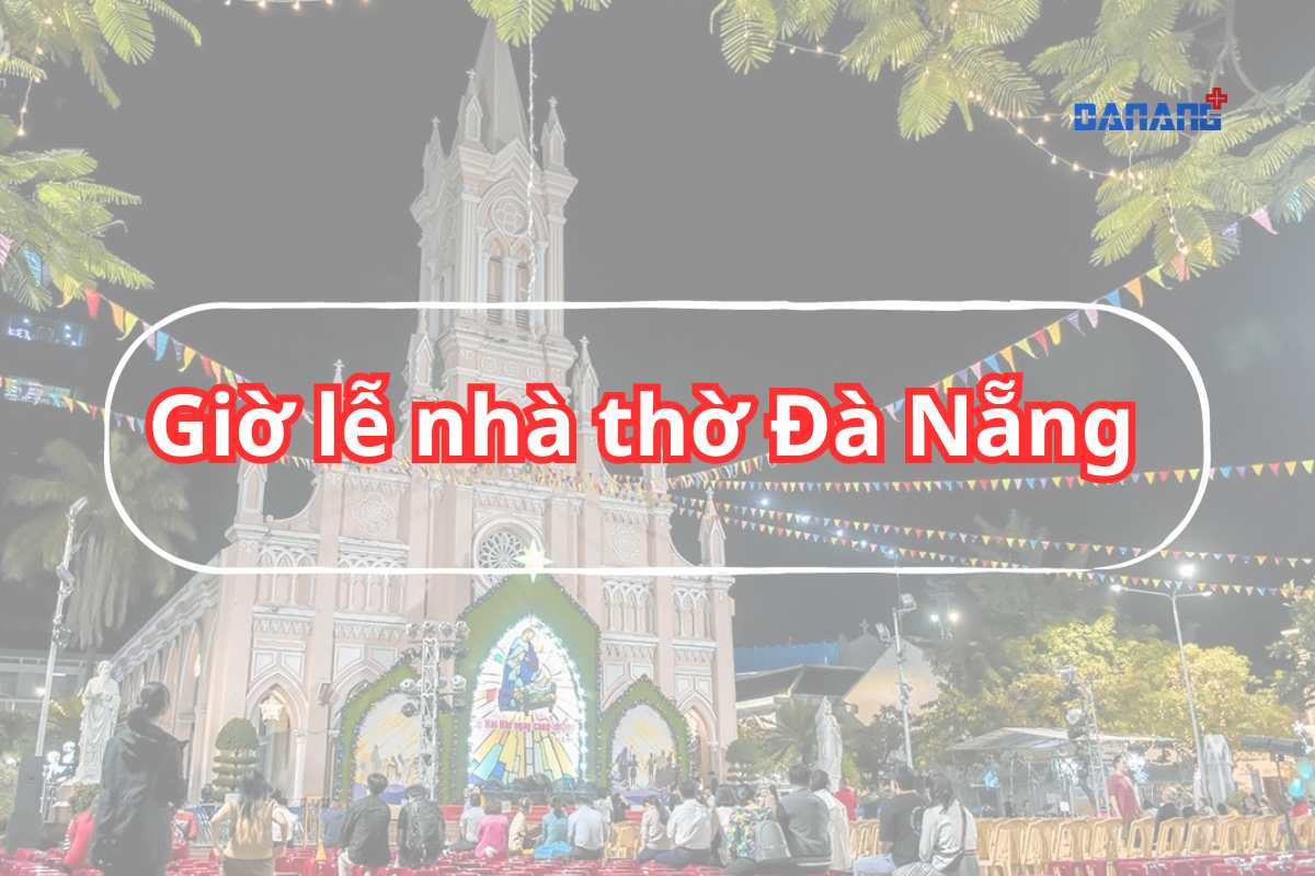 Giờ lễ nhà thờ Đà Nẵng đầy đủ nhất, mới cập nhật