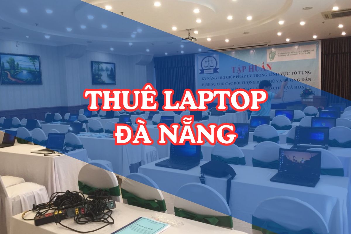 Top 7 dịch vụ cho thuê laptop Đà Nẵng uy tín, giá rẻ